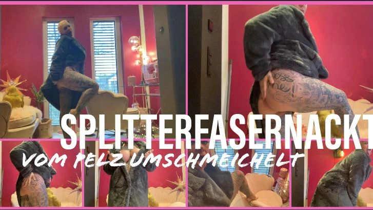 SPLITTERFASERNACKT vom Pelz umschmeichelt