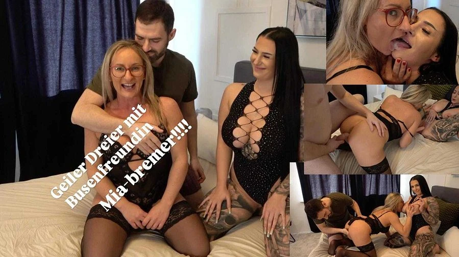Geiler dreier mit BUSENFREUNDIN Mia Bremer
