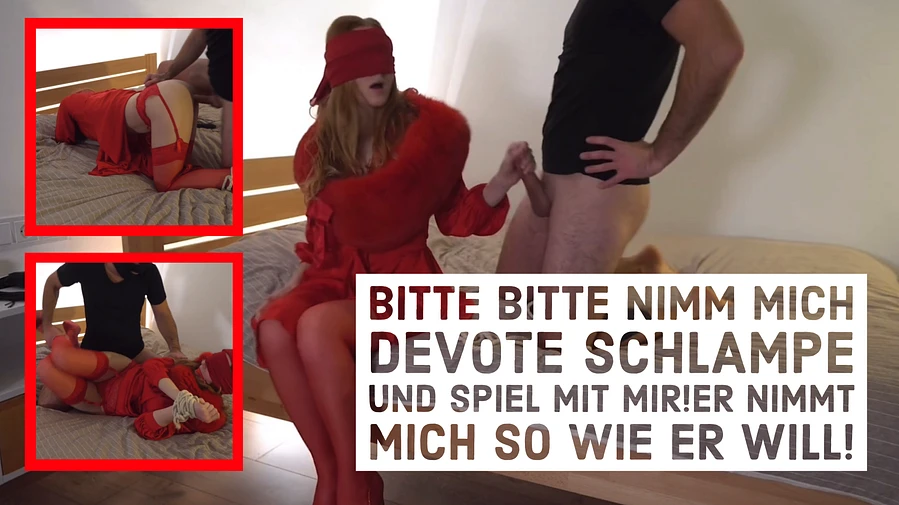 Bitte bitte nimm mich devote Schlampe und spiel mit mir Er nimmt mich so wie er will