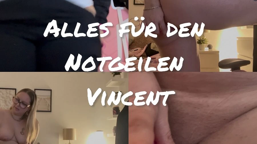 Alles fuer den notgeilen Vinzent
