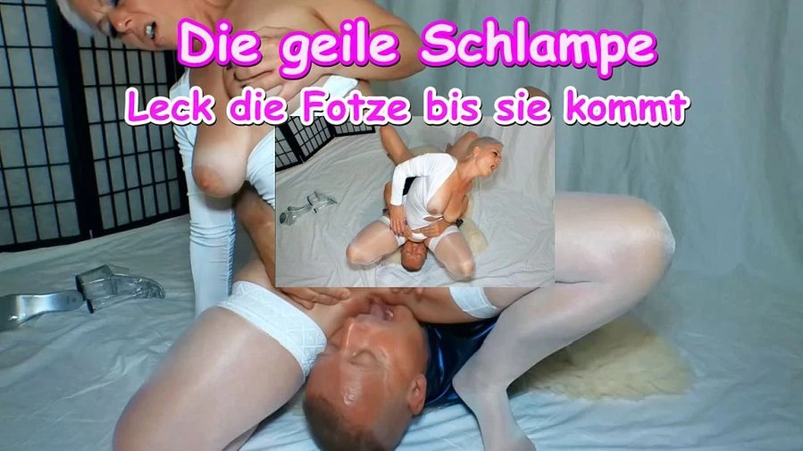 Die geile Schlampe Leck die Fotze bis sie kommt