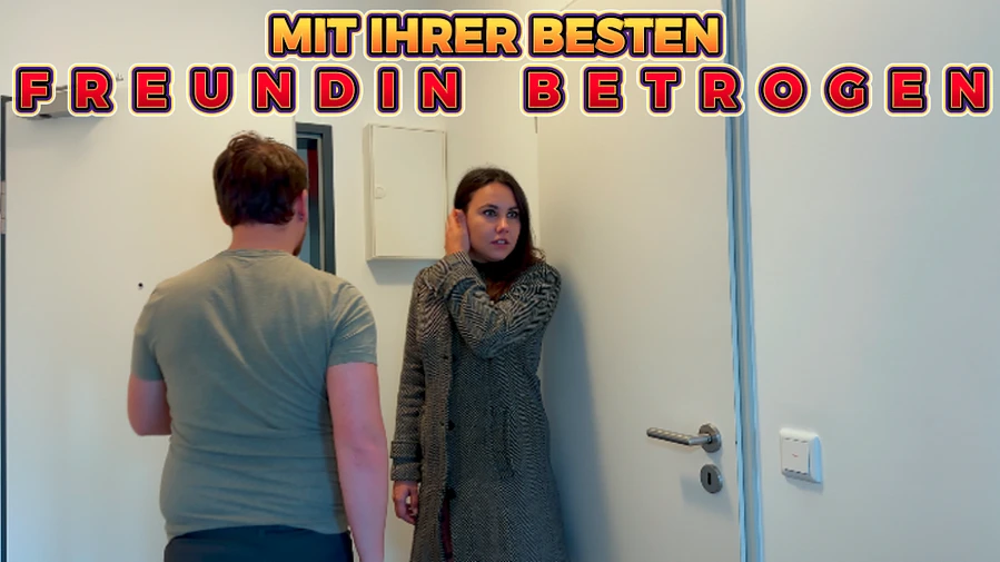 Mit ihrer besten Freundin betrogen
