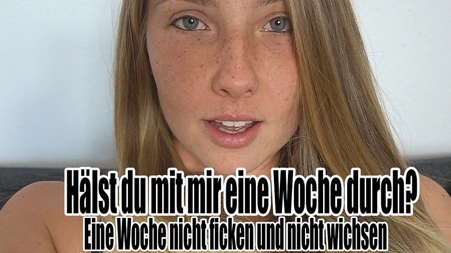 Haelst du mit mir durch Eine Woche nicht ficken und wichsen