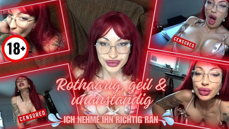 ROTHAARIG GEIL UNANSTAeNDIG Ich nehme ihn richtig ran