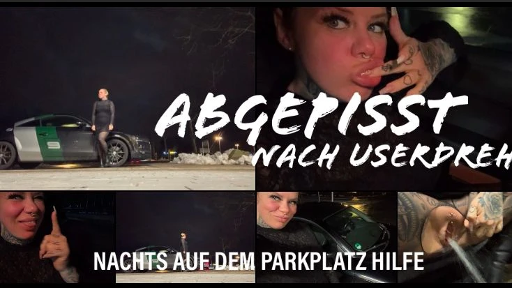 ABGEPISST NACH USERDREH nachts auf dem Parkplatz HILFE
