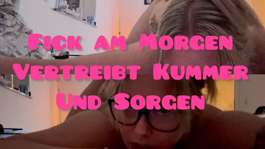 Fick am Morgen vertreibt Kummer und Sorgen