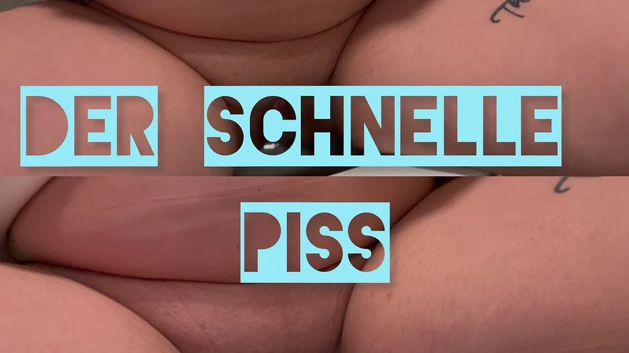 Der schnelle Piss